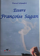 Essere Francoise Sagan di Pascal Schembri, 2010, Edizioni Anordest