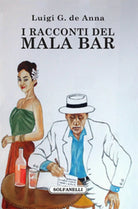 I RACCONTI DEL MALA BAR di Luigi Giuliano De Anna, Solfanelli Edizioni