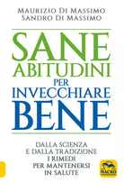 Sane abitudini per invecchiare bene Dalla scienza e dalla tradizione i rimedi p