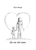 La via del cuore di Diego Baruffi, 2016, Youcanprint