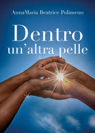 Dentro un’altra pelle di Annamaria Beatrice Polimeno, 2018, Youcanprint