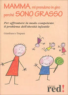 Mamma, mi prendono in giro perche sono grasso di Gianfranco Trapani, 2008, Edi