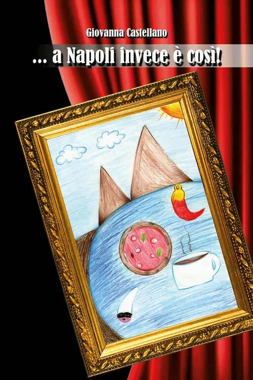 ...a Napoli invece e cosi! di Giovanna Castellano, 2018, Youcanprint