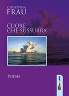 Cuore che sussurra di Giuseppina Frau, 2017, Youcanprint