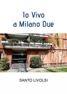 Io Vivo a Milano Due di Santo Livolsi