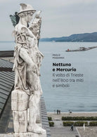 Nettuno e Mercurio Il volto di Trieste nell 800 tra miti e simboli