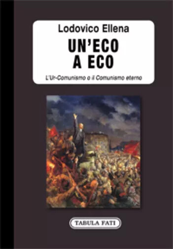 Un’eco a Eco. L’Ur-Comunismo o il Comunismo eterno di Lodovico Ellena, 2020, T