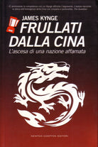 9788854109063 Frullati dalla Cina. L'ascesa di una nazione affamata - J. Kynge