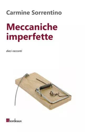 Meccaniche imperfette Dieci racconti di Carmine Sorrentino