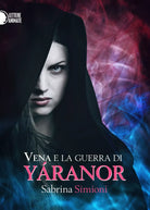 Vena e la guerra di Yaranor, Sabrina Simioni, 2016, Lettere Animate Editore
