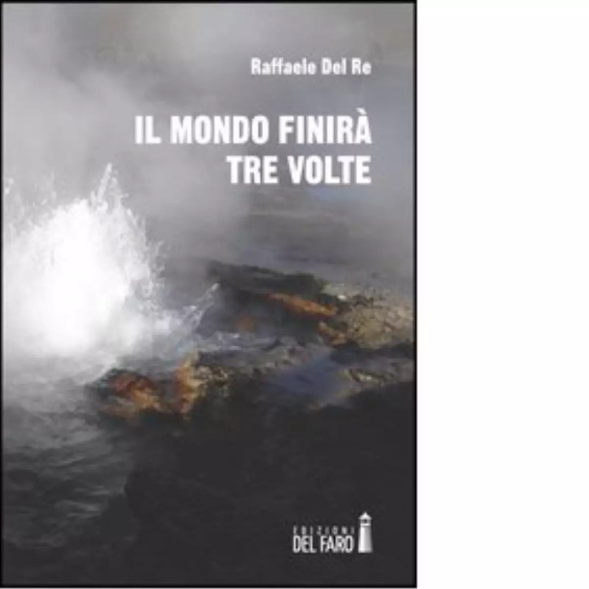 Il mondo finir tre volte di Del Re Raffaele