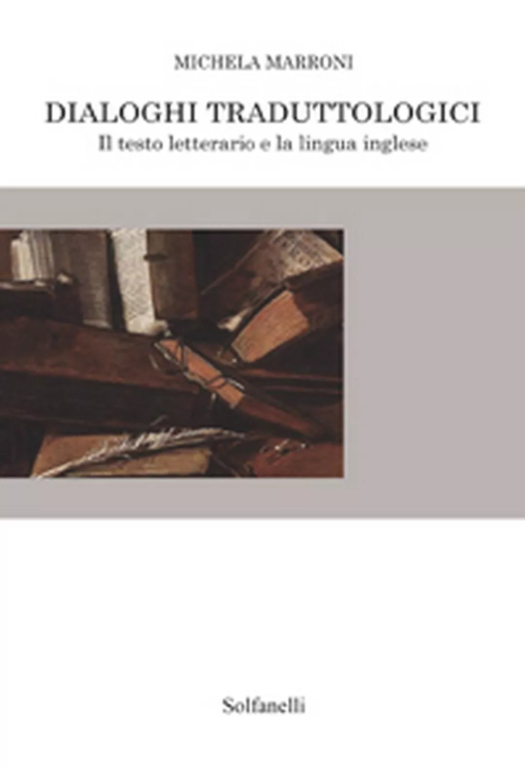 DIALOGHI TRADUTTOLOGICI Il testo letterario e la lingua inglese, Michela Marroni