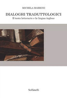 DIALOGHI TRADUTTOLOGICI Il testo letterario e la lingua inglese, Michela Marroni