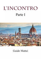 L’INCONTRO. Parte prima di Guido Mattei, 2021, Youcanprint