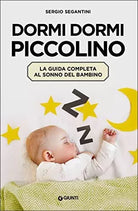 Dormi dormi piccolino. La guida completa al sonno del bambino di Sergio Segantin