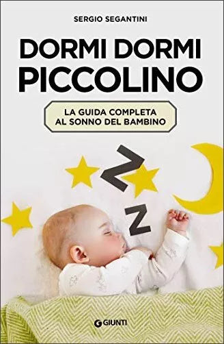 Dormi dormi piccolino. La guida completa al sonno del bambino di Sergio Segantin