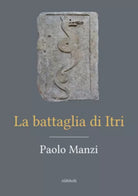 La battaglia di Itri di Paolo Manzi, 2021, Youcanprint