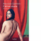 Cattive storie Dieci racconti di Maurizio Giannini
