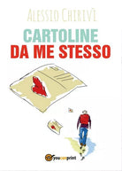 Cartoline da me stesso di Alessio Chirivi, 2017, Youcanprint