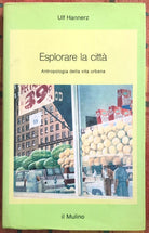 Esplorare la citt Antropologia della vita urbana di Ulf Hannerz