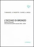 L’occhio di bronzo. Rosario Frazzetto nel centenario della nascita 1913-2013 di
