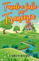 Favole e fiabe per Francesca di Carlo Rizzo 2021 Youcanprint