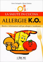Allergie k.o. Ricette e informazioni utili per allergici e intolleranti di Anna