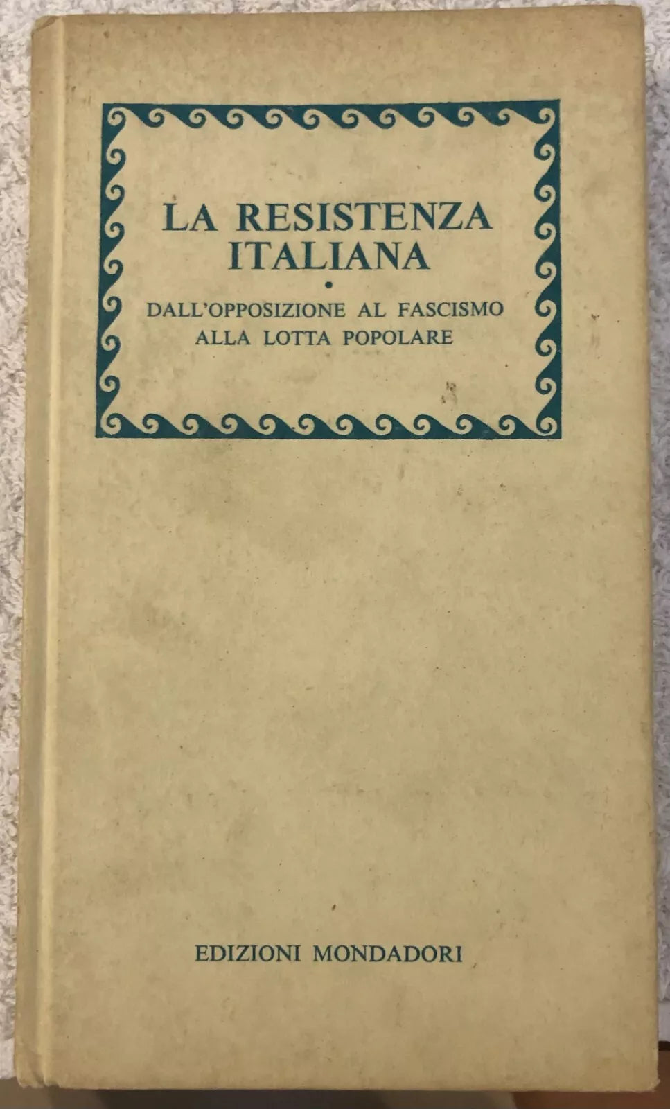 La Resistenza italiana Dall opposizione al Fascismo alla lotta popolare di Aa v