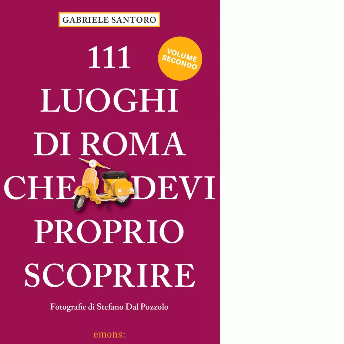 111 LUOGHI DI ROMA CHE DEVI PROPRIO SCOPRIRE