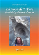 La voce dell’eros. Canti del godimento d’amore di Maria Fontana Cito, 2016