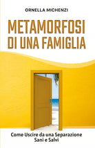 Metamorfosi di una famiglia. Come uscire da una separazione sani e salvi di Orne