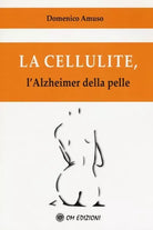 La cellulite, l’Halzheimer della pelle Domenico Amuso, 2019, Om Edizioni - ER