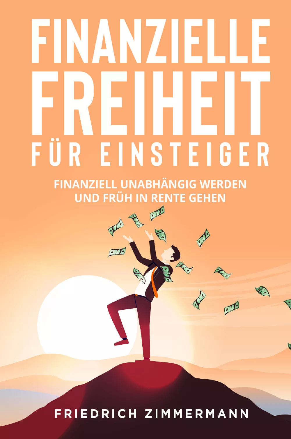 Finanzielle Freiheit f r Einsteiger Finanziell unabh ngig werden und fr h in Re