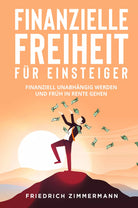 Finanzielle Freiheit f r Einsteiger Finanziell unabh ngig werden und fr h in Re