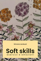 Soft skills: esercizi e emozioni. di Simona Landuzzi, 2020, Youcanprint