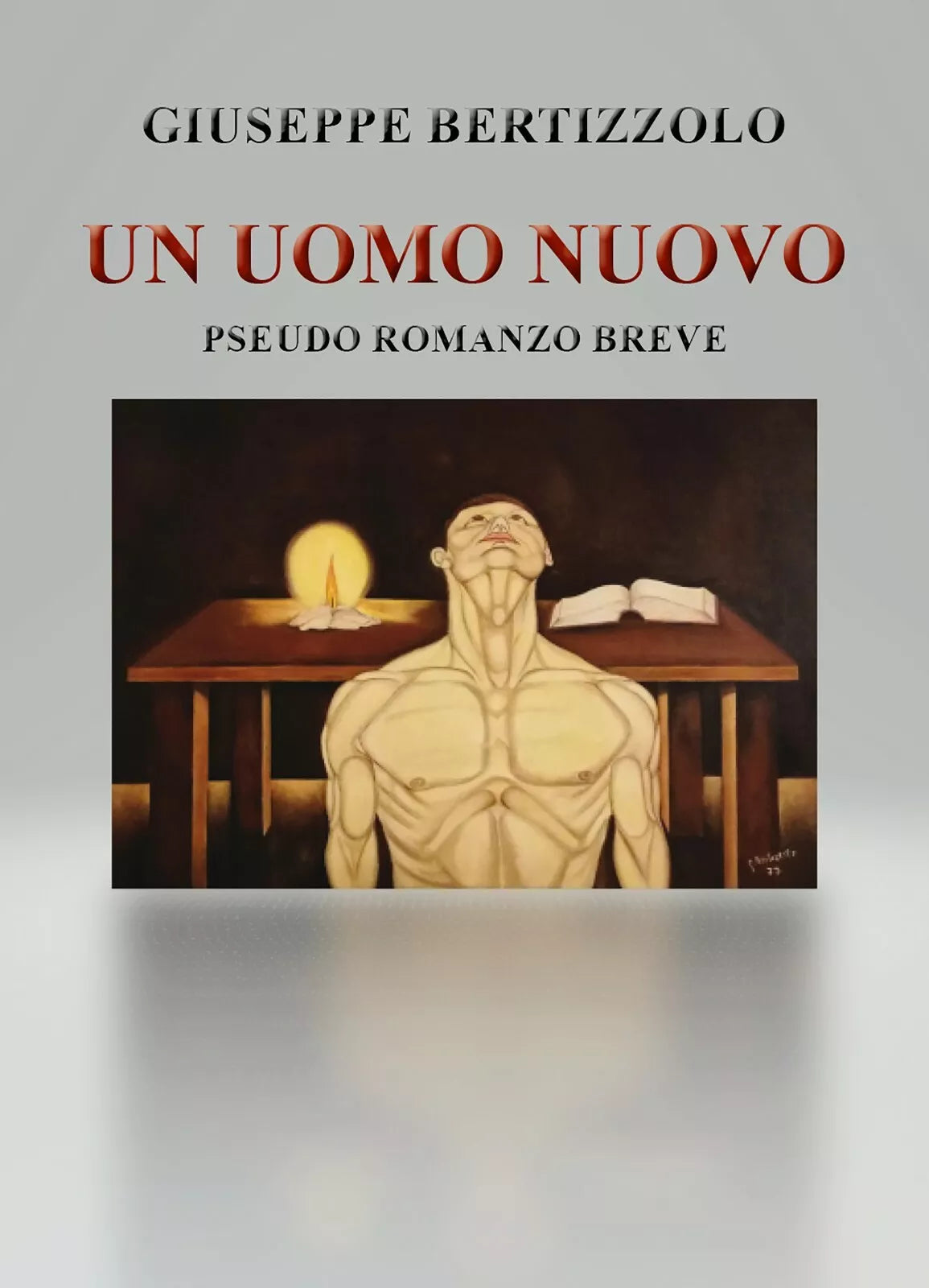 Un uomo nuovo. Pseudo romanzo breve di Giuseppe Bertizzolo, 2021, Youcanprint