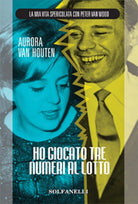 HO GIOCATO TRE NUMERI AL LOTTO Autofiction di Aurora Van Houten, Solfanelli Ed