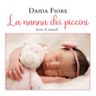 La nanna dei piccini. Storie di animali di Daida Fiore, 2021, Youcanprint