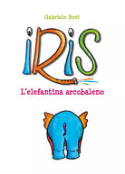 Iris. L’elefantina arcobaleno. Ediz. illustrata di Gabriele Bovi, 2021, Youcan