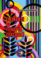 Elementi di Terapia Teatrale di Maria Ivana Ugolini, 2018, Youcanprint