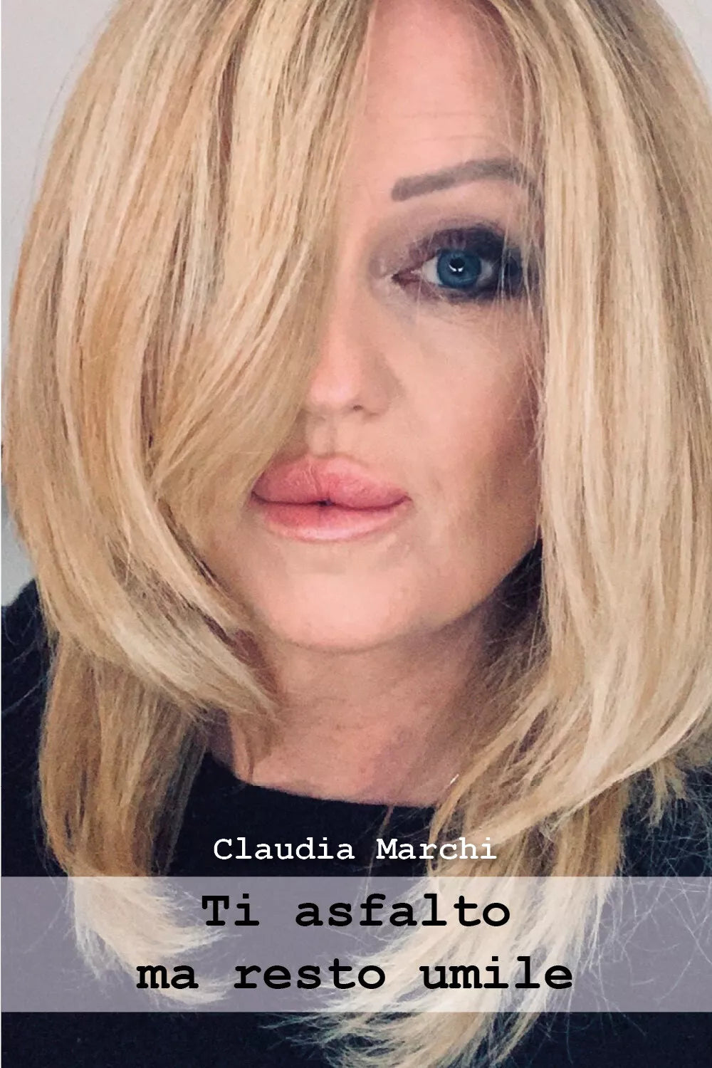 Ti asfalto ma resto umile di Claudia Marchi