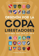 Obsesi n por la Copa Libertadores La storia dal 1960 al 2018