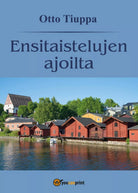 Ensitaistelujen ajoilta di Otto Tiuppa, 2017, Youcanprint