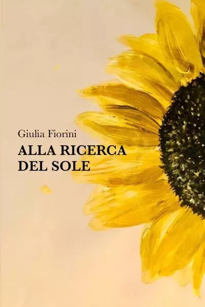 Alla ricerca del sole Una raccolta di poesie di Giulia Fiorini