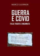 Guerra e Covid Italia tradita e ingannata di Marco Guerrieri