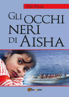 Gli occhi neri di Aisha di Titti Preta, 2017, Youcanprint