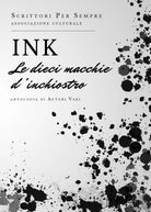 INK le dieci macchie d’inchiostro di Scrittori Per Sempre, 2019, Youcanprint