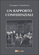 Un rapporto confidenziale di Giuseppe Gruttadauria, 2015, Youcanprint