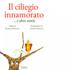 Il ciliegio innamorato e altre storie Ediz a colori di Silvana Papiccio