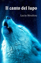 Il canto del lupo di Lucia Mouliou 2021 Indipendently Published